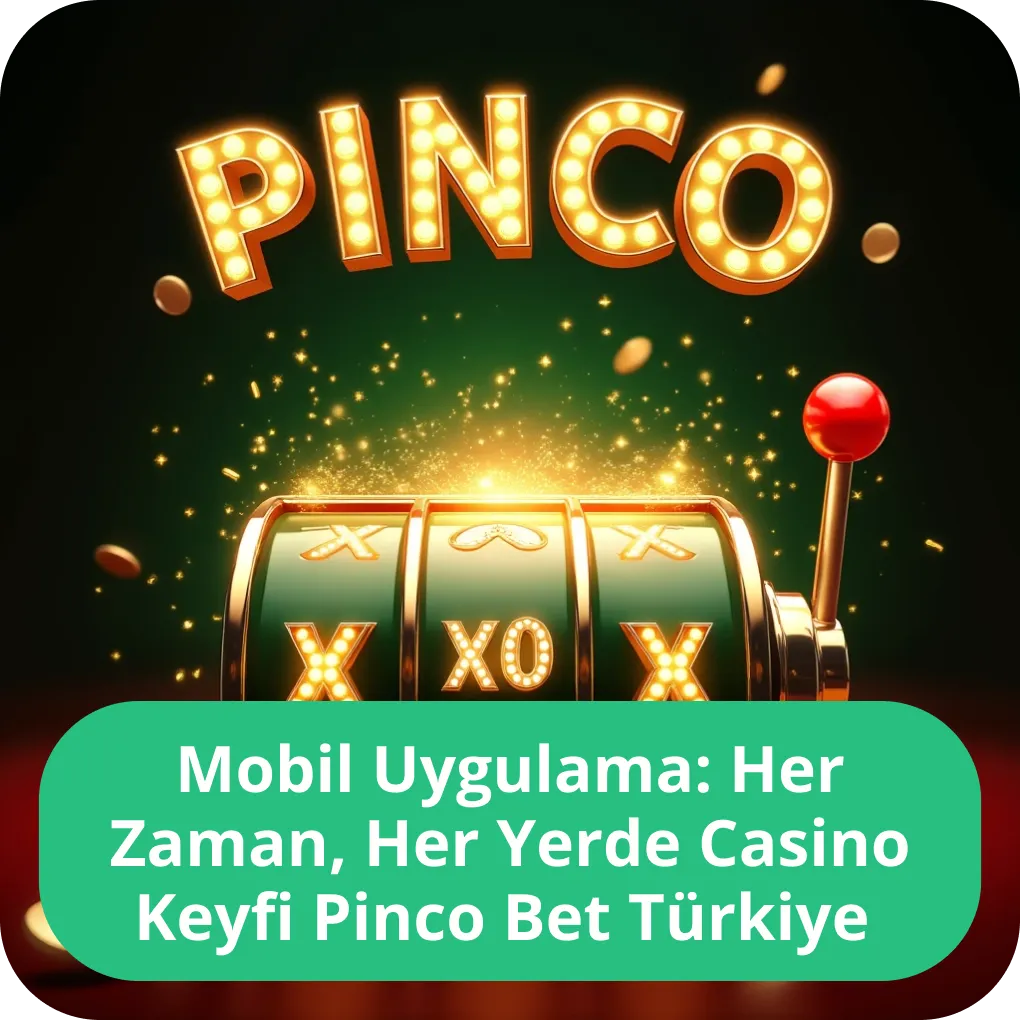 Mobil Uygulama: Her Zaman, Her Yerde Casino Keyfi Pinco Bet Türkiye – APK ve iOS çözümleri Mobil Uygulama: Her Zaman, Her Yerde Casino Keyfi Pinco Bet Türkiye